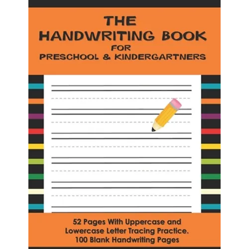 The Handwriting Book for Preschool & Kindergartners: 52 Pages With Uppercase and Lowercase Letter Tracing Practice. 100 Blank Handwriting Pages (Presc