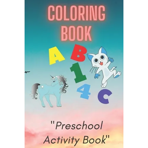 Coloring Book: Preschool or Pre-K learning and educational activities. Letters (Alphabet or ABC) numbers counting shapes and ... supp