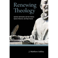 Renewing Theology: Ignatian Spirituality and Karl Rahner, Ignacio Ellacuraia, and Pope Francis