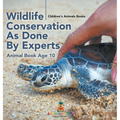 Wildlife Conservation As Done By Experts - Animal Book Age 10 Children's Animal Books