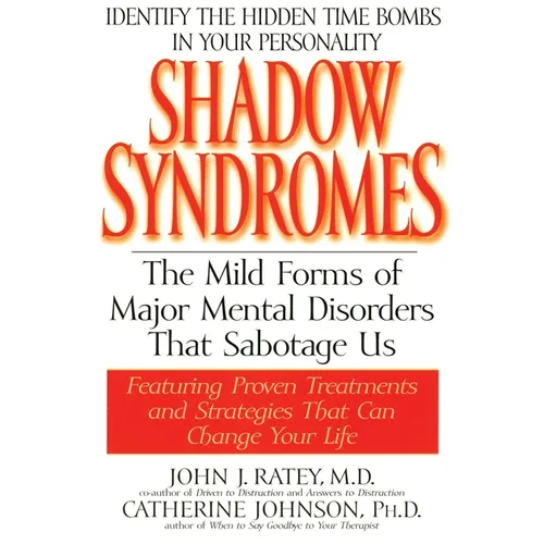 Shadow Syndromes: The Mild Forms of Major Mental Disorders That Sabotage Us
