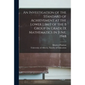 An Investigation of the Standard of Achievement at the Lower Limit of the B Group in Grade IX Mathematics in June, 1948