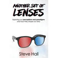 Another Set of Lenses: Exploring our perceptions and paradigms and how they shape our story