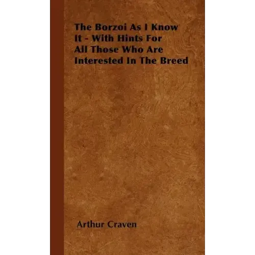 The Borzoi As I Know It - With Hints For All Those Who Are Interested In The Breed