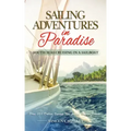 Sailing Adventures in Paradise: South Seas Cruising in a Sailboat
