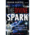 The Divine Spark: A Graham Hancock Reader: Psychedelics, Consciousness, and the Birth of Civilization