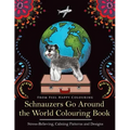 Schnauzers Go Around the World Colouring Book: Fun Schnauzer Colouring Book for Adults and Kids 10+
