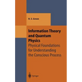 Information Theory and Quantum Physics: Physical Foundations for Understanding the Conscious Process