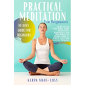 Practical Meditation for Beginners: 10 Days Guide for Beginners to Declutter your Mind. Learn Meditation, Mindfulness and Mini Habits to Manage Anxiet