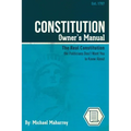 Constitution Owner's Manual: The Real Constitution Politicians Don't Want You to Know About