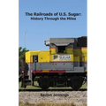 The Railroads of U.S. Sugar: History Through the Miles