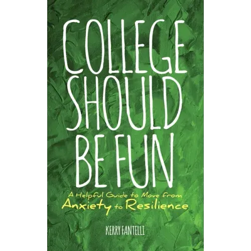 College should be fun: A helpful guide to move from anxiety to resilience