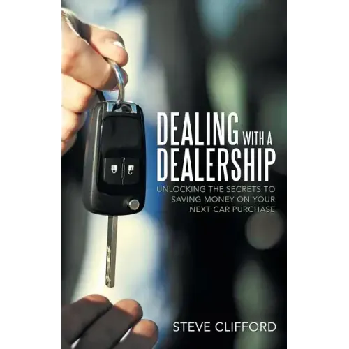 Dealing with a Dealership: Unlocking the Secrets to Saving Money on Your Next Car Purchase