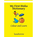 My First Dinka Dictionary: Colour and Learn