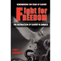 Fight for Freedom: The Destruction of Slavery in Jamaica
