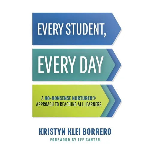 Every Student, Every Day: A No-Nonsense Nurturer(r) Approach to Reaching All Learners (No-Nonsense Behavior Management Strategies for the Classroom)