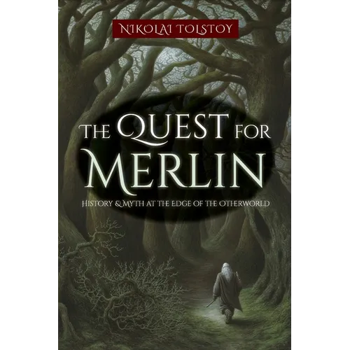 The Quest for Merlin: History & Myth at the Edge of the Otherworld