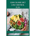 1200 Calorie Diet low-carb meal plan: Easy and Delicious Recipes for a Healthy Lifestyle