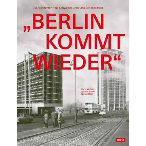 "Berlin Kommt Wieder": Die Architekten Paul Schwebes Und Hans Schoszberger
