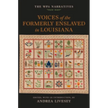 Voices of the Formerly Enslaved in Louisiana: The Wpa Narratives