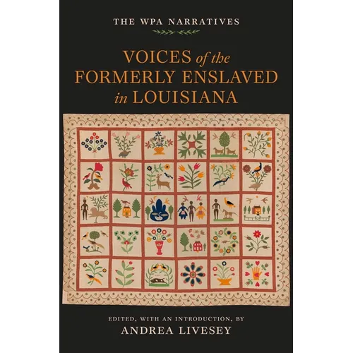 Voices of the Formerly Enslaved in Louisiana: The Wpa Narratives