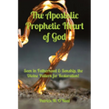 The Apostolic Prophetic Heart of God: Seen in Fatherhood & Sonship, the Divine Pattern for Restoration!