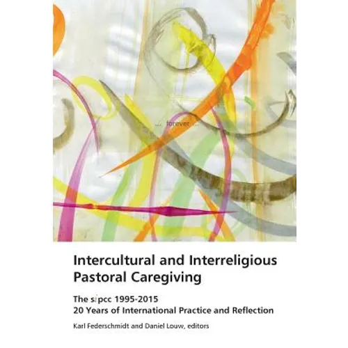 Intercultural and Interreligious Pastoral Caregiving: The SIPCC 1995-2015: 20 Years of International Practice and Reflection