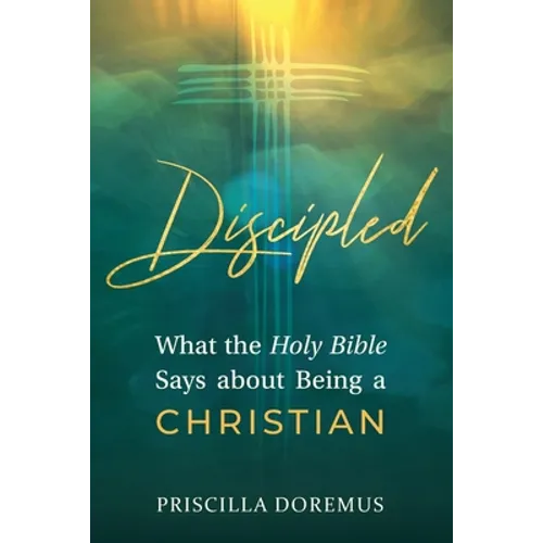 Discipled: What the Holy Bible Says about Being a Christian