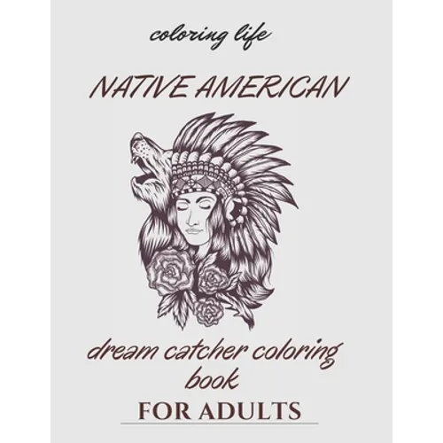 native american dream catcher coloring book for adult: Inspired By Native American Indian Cultures and Styles