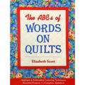 The ABCs of Words on Quilts: Applique & Embroidery Lettering Techniques Beautiful Projects 6 Complete Alphabets