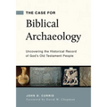 The Case for Biblical Archaeology: Uncovering the Historical Record of God's Old Testament People