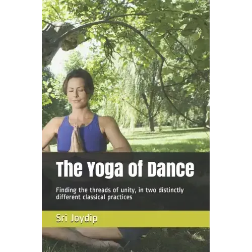 The Yoga of Dance: Finding the threads of unity, in two distinctly different classical practices
