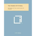 The Symbols of Yi King: Or Symbols of the Chinese Logic of Changes