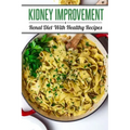 Kidney Improvement: Renal Diet With Healthy Recipes: Renal Diet Cookbook