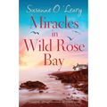 Miracles in Wild Rose Bay: A completely uplifting Irish romance full of family secrets