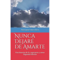 Nunca dejaré de amarte: Una historia de fe, esperanza y amor por el pastor Jaime Galarza Sierra