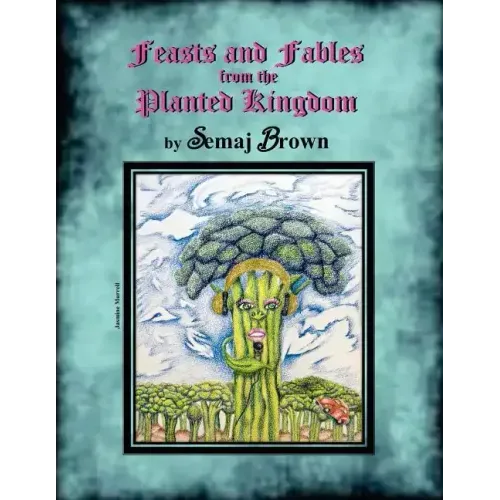 Feasts and Fables from the Planted Kingdom: A Story Cookbook