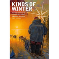 Kinds of Winter: Four Solo Journeys by Dogteam in Canada's Northwest Territories