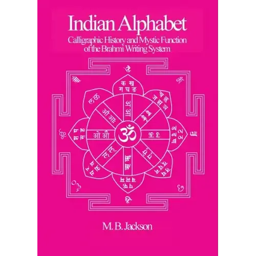 Indian Alphabet: Calligraphic History and Mystic Function of the Brahmi Writing System