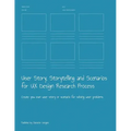 User Story, Storytelling and Scenarios for UX Design Research Process: Create you own user story or scenario for solving user problems