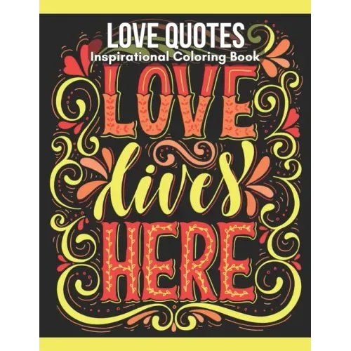 Love Quotes Inspirational Coloring Book: Turn your stress into success!