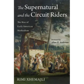 The Supernatural and the Circuit Riders: The Rise of Early American Methodism