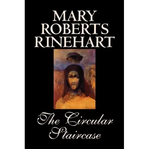 The Circular Staircase by Mary Roberts Rinehart, Fiction, Classics, Mystery & Detective