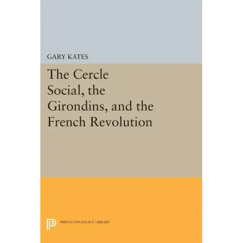 The Cercle Social, the Girondins, and the French Revolution