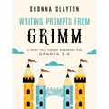 Writing Prompts From Grimm: A Fairy-Tale Themed Workbook for Grades 3 - 6
