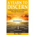 A Yearn To Discern: Finding Purpose And Fulfillment Through Discernment