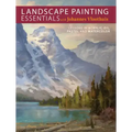 Landscape Painting Essentials with Johannes Vloothuis: Lessons in Acrylic, Oil, Pastel and Watercolor
