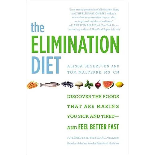 The Elimination Diet: Discover the Foods That Are Making You Sick and Tired--And Feel Better Fast