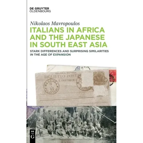 Italians in Africa and the Japanese in South East Asia: Stark Differences and Surprising Similarities in the Age of Expansion