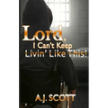 Lord, I Can't Keep Livin'Like This!